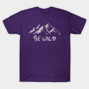 "Be Wild" - Mountains T-Shirt